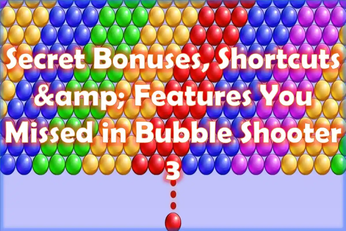 Secret Bonuses, Shortcuts & Features You Missed in Bubble Shooter 3